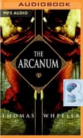 The Arcanum written by Thomas Wheeler performed by Ralph Lister on MP3 CD (Unabridged)